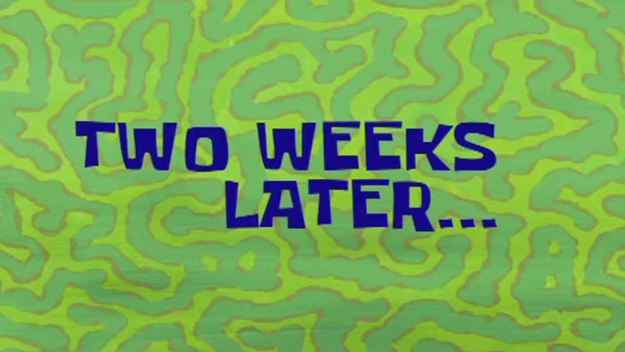 Spongebob "Two weeks later..." meme with blue text on a swirly green background